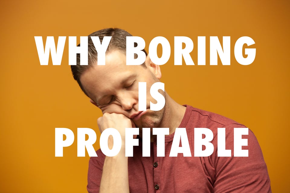 Why Boring Is Profitable