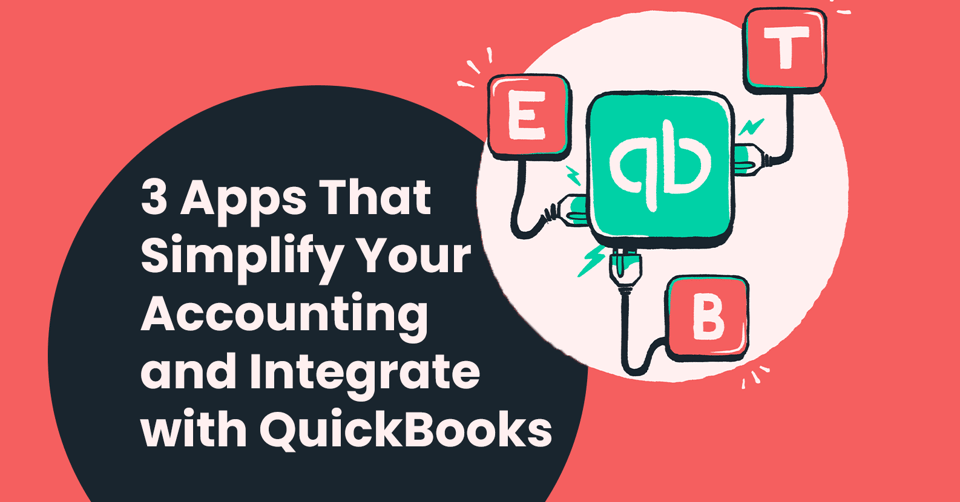 3 Apps That Simplify Your Accounting and Integrate with QuickBooks