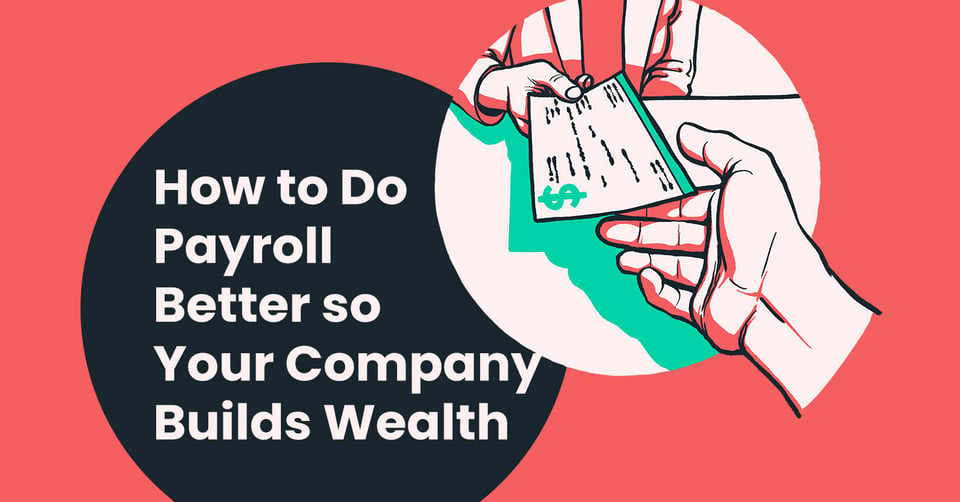 How to Do Payroll Better to Build Company Wealth