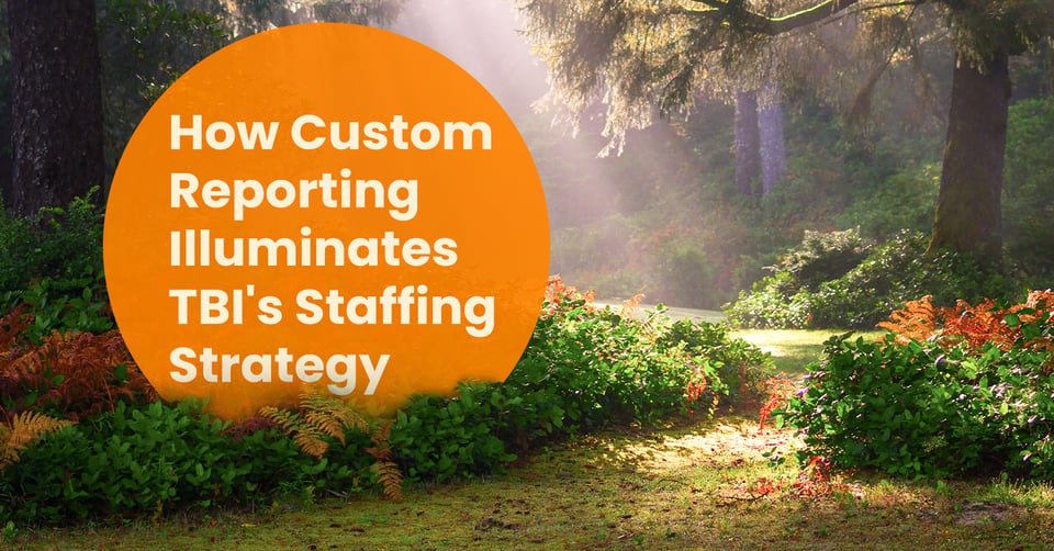 How Custom Reporting Illuminates TBI's Staffing Strategy