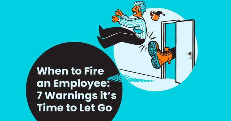 When to Fire Someone: 7 Indicators It’s Time to Let Go