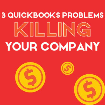 3 QuickBooks Problems Killing Your Company